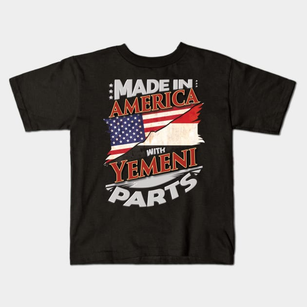 Made In America With Yemeni Parts - Gift for Yemeni From Yemen Kids T-Shirt by Country Flags